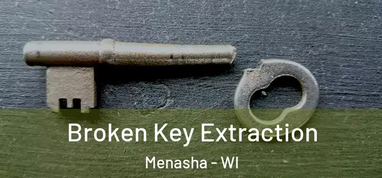 Broken Key Extraction Menasha - WI