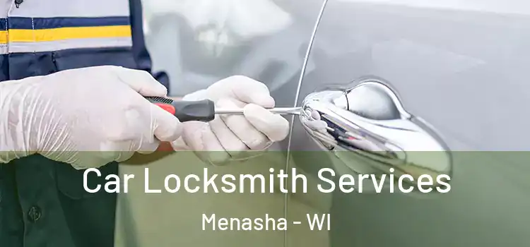 Car Locksmith Services Menasha - WI
